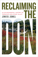 Reclaiming the Don: An Environmental History of Toronto's Don River Valley