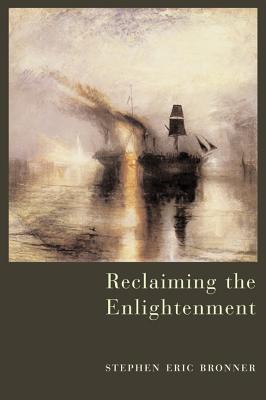 Reclaiming the Enlightenment: Toward a Politics of Radical Engagement - Bronner, Stephen Eric