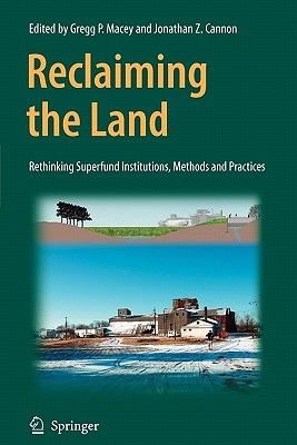 Reclaiming the Land: Rethinking Superfund Institutions, Methods and Practices - Macey, Gregg (Editor), and Cannon, Jonathan Z (Editor)