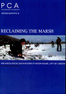 Reclaiming the Marsh: Archaeological Excavations at Moor House, City of London