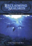 Reclaiming the Sealskin: Meditations in the Celtic Spirit