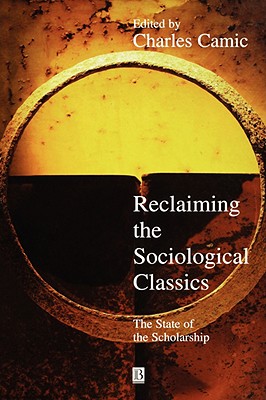 Reclaiming the Sociological Classics: The State of the Scholarship - Camic, Charles (Editor)