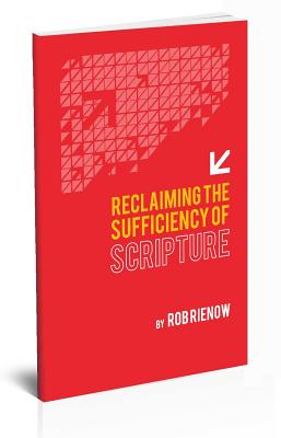 Reclaiming the Sufficiency of Scripture - Rienow, Rob