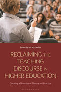 Reclaiming the Teaching Discourse in Higher Education: Curating a Diversity of Theory and Practice