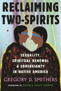 Reclaiming Two-Spirits: Sexuality, Spiritual Renewal, and Sovereignty in Native America