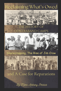 Reclaiming What's Owed!: The History of Contraband Camps, Sharecropping, the Rise of Jim Crow, and a case for Reparations.