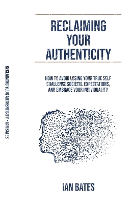Reclaiming Your Authenticity - Bates, Ian