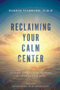 Reclaiming Your Calm Center: Transform Inner Pain to Inner Peace by Turning Down the Noise in Your Mind