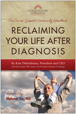 Reclaiming Your Life After Diagnosis: The Cancer Support Community Handbook - Thiboldeaux, Kim, and Golant, Mitch, and Oz, Mehmet (Foreword by)