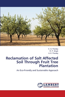 Reclamation of Salt Affected Soil Through Fruit Tree Plantation - Pandey, C S, and Singh, R P, and Pandey, A K