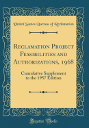 Reclamation Project Feasibilities and Authorizations, 1968: Cumulative Supplement to the 1957 Edition (Classic Reprint)