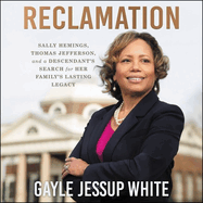 Reclamation: Sally Hemings, Thomas Jefferson, and a Descendant's Search for Her Family's Lasting Legacy