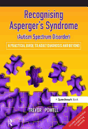 Recognising Asperger's Syndrome (Autism Spectrum Disorder): A Practical Guide to Adult Diagnosis and Beyond