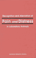 Recognition & Alleviation of Pain & Distress in Laboratory Animals - National Research Council, and Commission on Life Sciences, and Institute for Laboratory Animal Research