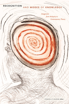 Recognition and Modes of Knowledge: Anagnorisis from Antiquity to Contemporary Theory - Russo, Teresa G. (Editor)