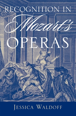 Recognition in Mozart's Operas - Waldoff, Jessica