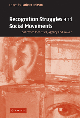 Recognition Struggles and Social Movements: Contested Identities, Agency and Power - Hobson, Barbara (Editor), and Barbara, Hobson (Editor)