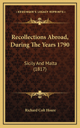 Recollections Abroad, During the Years 1790: Sicily and Malta (1817)