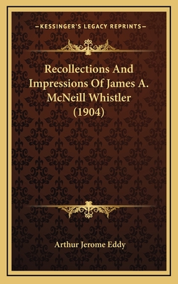 Recollections and Impressions of James A. McNeill Whistler (1904) - Eddy, Arthur Jerome