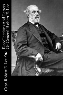 Recollections And Letters Of General Robert E. Lee - Lee, Robert E