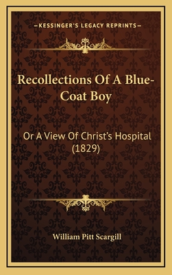 Recollections of a Blue-Coat Boy: Or a View of Christ's Hospital (1829) - Scargill, William Pitt