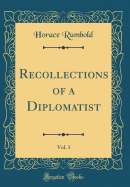 Recollections of a Diplomatist, Vol. 1 (Classic Reprint)