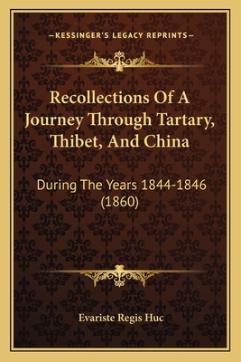 Recollections Of A Journey Through Tartary, Thibet, And China: During The Years 1844-1846 (1860) - Huc, Evariste Regis