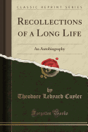 Recollections of a Long Life: An Autobiography (Classic Reprint)