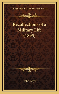 Recollections of a Military Life (1895) - Adye, John, Sir