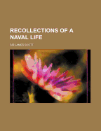 Recollections of a Naval Life Volume 1