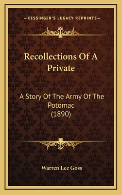 Recollections of a Private: A Story of the Army of the Potomac (1890) - Goss, Warren Lee