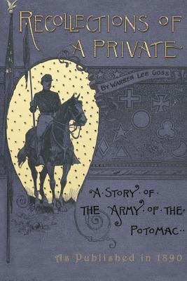 Recollections of A Private: A Story of The Army of The Potomac - Goss, Warren Lee