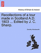 Recollections of a Tour Made in Scotland A.D. 1803 ... Edited by J. C. Shairp. Second Edition