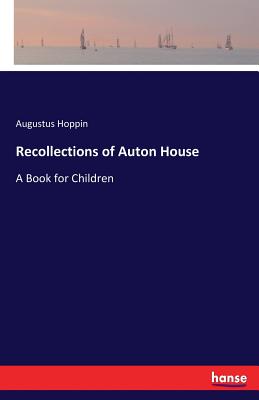Recollections of Auton House: A Book for Children - Hoppin, Augustus