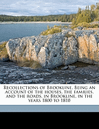 Recollections of Brookline. Being an Account of the Houses, the Families, and the Roads, in Brookline, in the Years 1800 to 1810