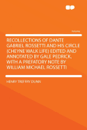 Recollections of Dante Gabriel Rossetti and His Circle (Cheyne Walk Life) Edited and Annotated by Gale Pedrick, with a Prefatory Note by William Michael Rossetti