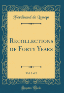 Recollections of Forty Years, Vol. 2 of 2 (Classic Reprint)