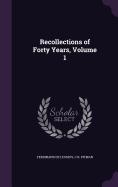 Recollections of Forty Years, Volume 1