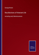 Recollections of Itinerant Life: Including early Reminiscences