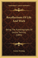 Recollections Of Life And Work: Being The Autobiography Of Louisa Twining (1893)