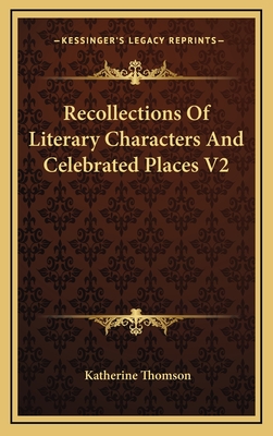 Recollections of Literary Characters and Celebrated Places V2 - Thomson, Katherine