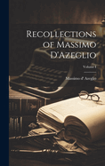 Recollections of Massimo d'Azeglio; Volume I