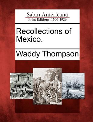 Recollections of Mexico. - Thompson, Waddy
