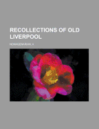 Recollections of Old Liverpool