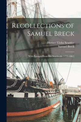 Recollections of Samuel Breck: With Passages From His Notebooks (1771-1862) - Scudder, Horace Elisha, and Breck, Samuel