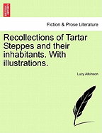 Recollections of Tartar Steppes and Their Inhabitants. with Illustrations. - Atkinson, Lucy