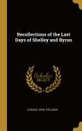 Recollections of the Last Days of Shelley and Byron