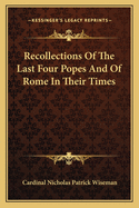 Recollections Of The Last Four Popes And Of Rome In Their Times