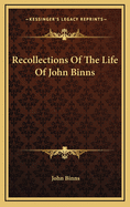 Recollections of the Life of John Binns