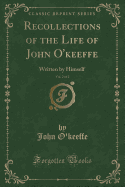 Recollections of the Life of John O'Keeffe, Vol. 2 of 2: Written by Himself (Classic Reprint)